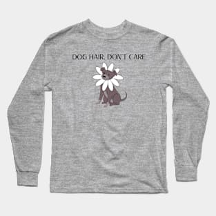 Dog Hair, Don't Care Dog Long Sleeve T-Shirt